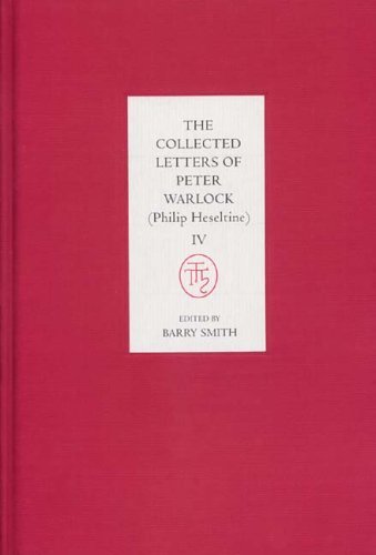 Collected Letters Of Peter Warlock (philip Heseltine) : Volume 4