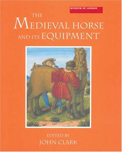 9781843830979: The Medieval Horse and its Equipment, c.1150-1450 (5) (Medieval Finds from Excavations in London)