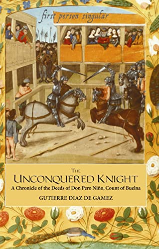 Stock image for The Unconquered Knight: A Chronicle of the Deeds of Don Pero Niño, Count of Buelna (First Person Singular) for sale by WorldofBooks