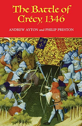 The Battle of Crécy, 1346 (Warfare in History) - Andrew Ayton; Sir Philip Preston (Bart)
