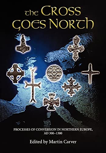 Beispielbild fr The Cross Goes North: Processes of Conversion in Northern Europe, AD 300-1300 zum Verkauf von Moe's Books