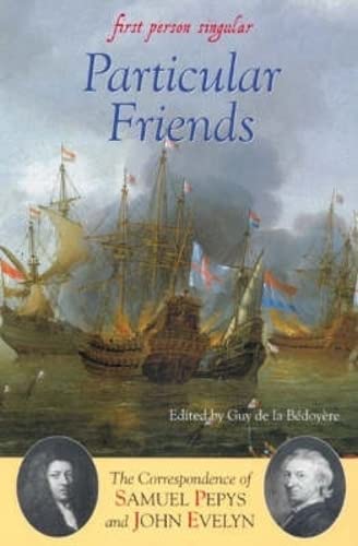 Beispielbild fr Particular Friends: The Correspondence of Samuel Pepys and John Evelyn (First Person Singular) zum Verkauf von WorldofBooks
