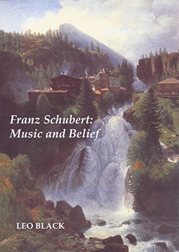 Franz Schubert: Music and Belief (9781843831358) by Black, Leo