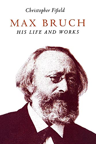9781843831365: Max Bruch: His Life and Works
