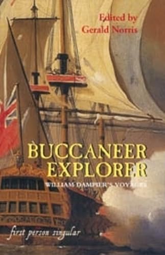 The Buccaneer Explorer: William Dampier's Voyages (First Person Singular) - Dampier, William