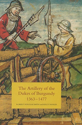 Beispielbild fr The Artillery of the dukes of Burgundy 1363-1477 zum Verkauf von Webbooks, Wigtown