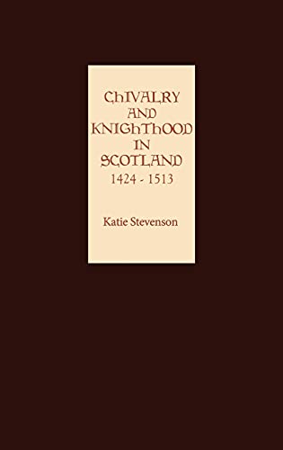 9781843831921: Chivalry and Knighthood in Scotland, 1424-1513