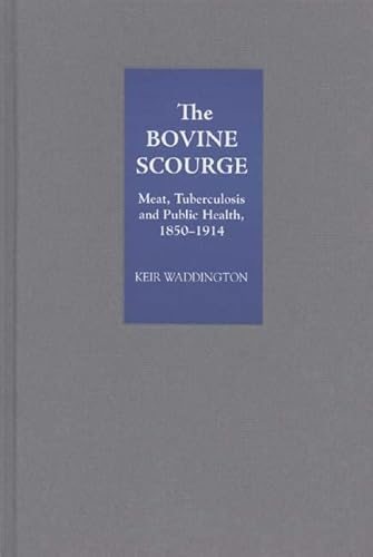 The Bovine Scourge: Meat, Tuberculosis and Public Health, 1850-1914 (9781843831938) by Waddington, Keir