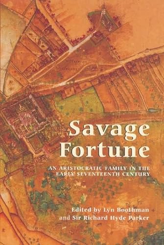 Beispielbild fr SAVAGE FORTUNE: AN ARISTOCRATIC FAMILY IN THE EARLY SEVENTEENTH CENTURY. zum Verkauf von Burwood Books