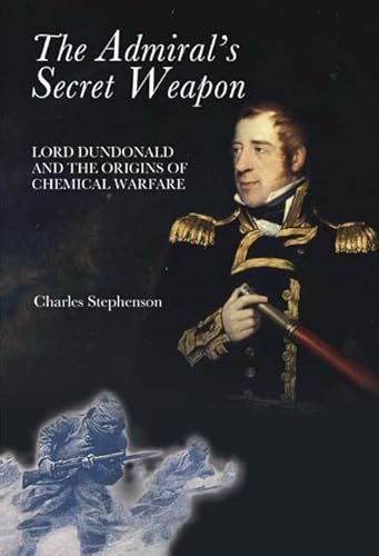 Beispielbild fr The Admiral's Secret Weapon : Lord Dundonald and the Origins of Chemical Warfare zum Verkauf von Jaycey Books