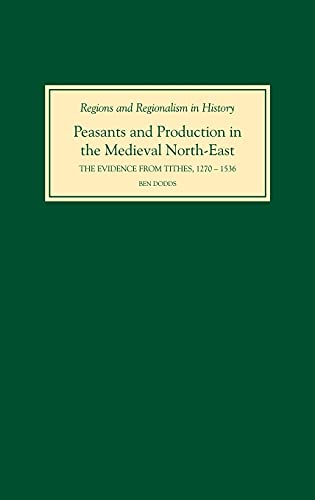 9781843832874: Peasants And Production in the Medieval North-East: The Evidence from Tithes, 1270-1536