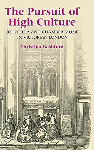 9781843832980: The Pursuit of High Culture: John Ella and Chamber Music in Victorian London: 3 (Music in Britain, 1600-1900)