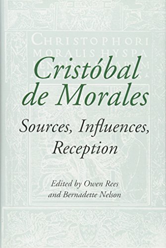 Cristobal de Morales: Sources, Influences, Reception