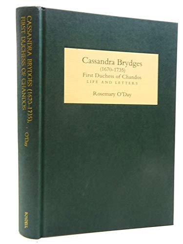 Cassandra Brydges (1670-1735), First Duchess of Chandos: Life and Letters (9781843833420) by O'Day, Rosemary
