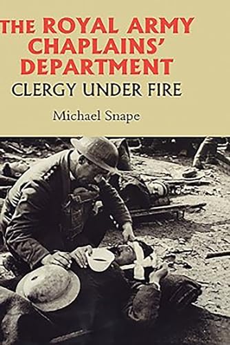 Stock image for The Royal Army Chaplains' Department, 1796-1953: Clergy under Fire (Studies in Modern British Religious History, 18) for sale by Books From California