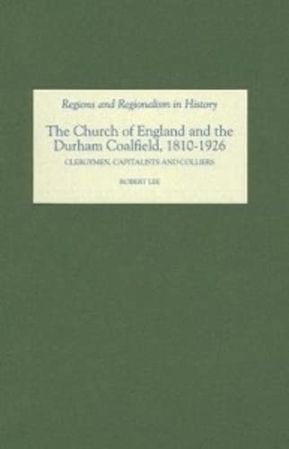 The Church of England and the Durham Coalfield, 1810-1926 : Clergymen, Capitalists and Colliers