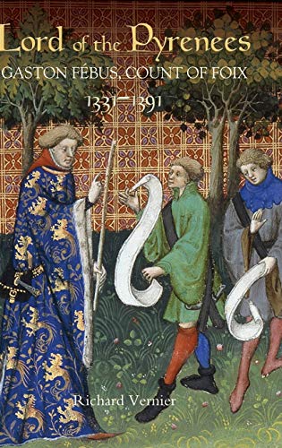 Lord of the Pyrenees: Gaston Febus, Count of Foix (1331-1391)