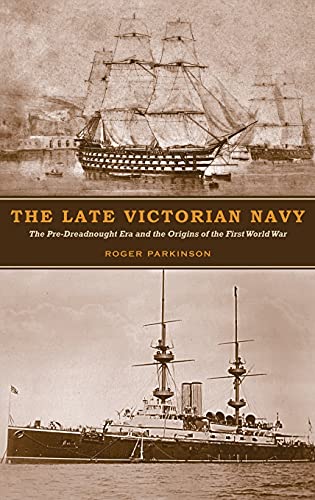 Stock image for The Late Victorian Navy: The Pre-Dreadnought Era and the Origins of the First World War for sale by Zubal-Books, Since 1961