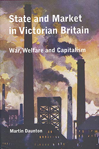 Imagen de archivo de State and Market in Victorian Britain: War, Welfare and Capitalism a la venta por The Defunct Design Book Store