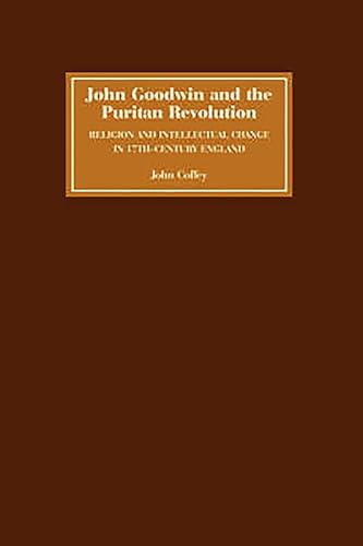 9781843834281: John Goodwin and the Puritan Revolution: Religion and Intellectual Change in Seventeenth-Century England