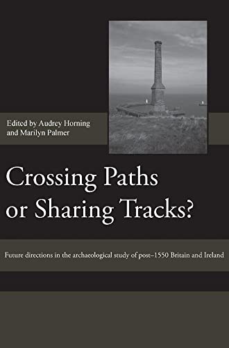 Imagen de archivo de Crossing Paths or Sharing Tracks?: Future directions in the archaeological study of post-1550 Britain and Ireland (Society for Post Medieval Archaeology Monograph Series) a la venta por Books From California