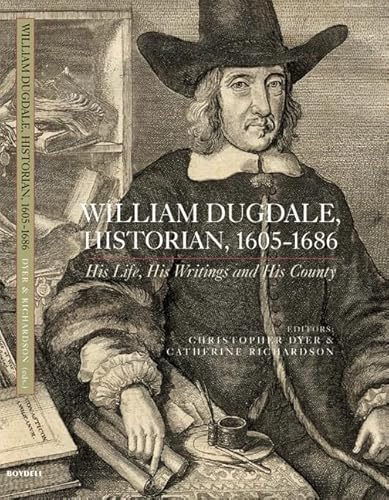 9781843834434: William Dugdale: Historian, 1605-1686: His Life, His Writings, and His County