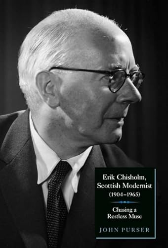 Beispielbild fr Erik Chisholm: Scottish Modernist, 1904-1965. Chasing a Restless Muse. zum Verkauf von Colin Coleman Music