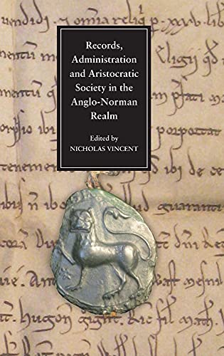 Beispielbild fr RECORDS, ADMINISTRATION AND ARISTOCRATIC SOCIETY IN THE ANGLO-NORMAN REALM: PAPERS COMMEMORATING THE 800TH ANNIVERSARY OF KING JOHN'S LOSS OF NORMANDY zum Verkauf von Burwood Books