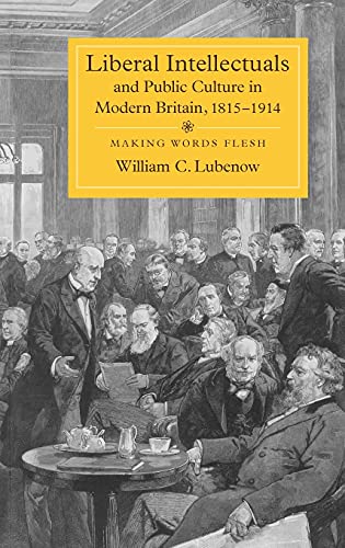 9781843835592: Liberal Intellectuals and Public Culture in Modern Britain, 1815-1914: Making Words Flesh