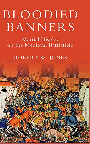 Bloodied Banners: Martial Display on the Medieval Battlefield (Warfare in History, 29) (9781843835615) by Jones, Dr Robert W