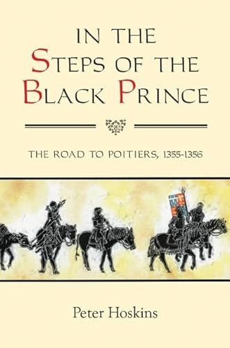 9781843836117: In the Steps of the Black Prince: The Road to Poitiers, 1355-1356