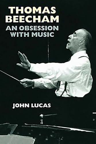 Thomas Beecham: An Obsession with Music (9781843836261) by Lucas, John