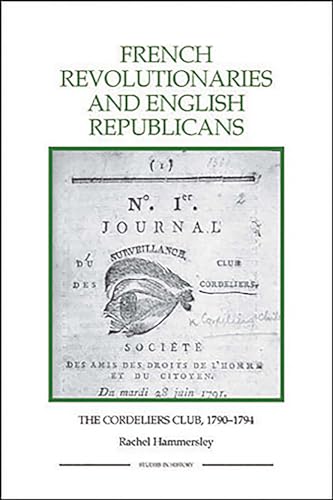 Stock image for French Revolutionaries and English Republicans: The Cordeliers Club, 1790-1794 (Royal Historical Society Studies in History New Series, 43) for sale by Books From California