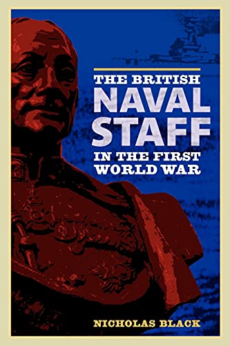 The British Naval Staff in the First World War (9781843836551) by Black, Nicholas