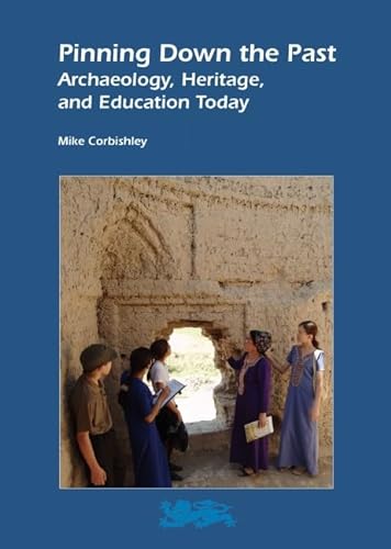 Pinning Down the Past: Archaeology, Heritage, and Education Today (Heritage Matters) (Volume 5) (9781843836780) by Corbishley, Mike