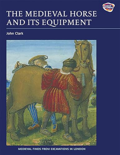 9781843836797: The Medieval Horse and its Equipment, c.1150-1450: C.1150-c.1450 (Medieval Finds from Excavations in London, 5)