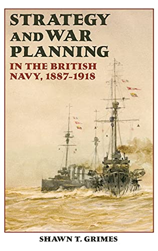 Beispielbild fr Strategy and War Planning in the British Navy, 1887-1918 zum Verkauf von Blackwell's