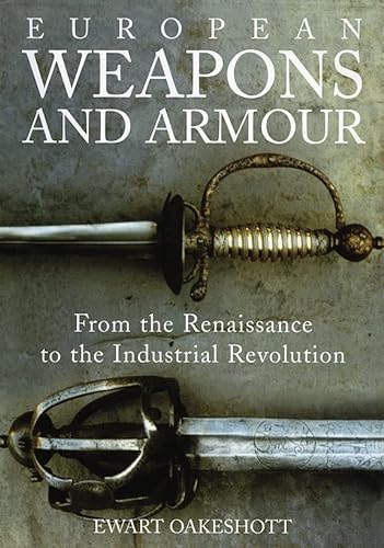 Stock image for European Weapons and Armour: From the Renaissance to the Industrial Revolution for sale by WorldofBooks