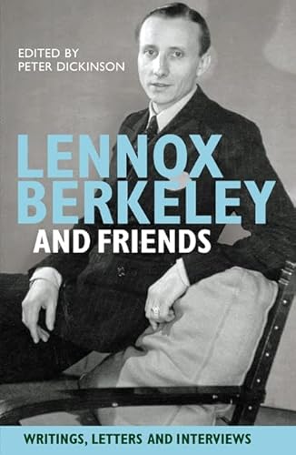 9781843837855: Lennox Berkeley and Friends: Writings, Letters and Interviews