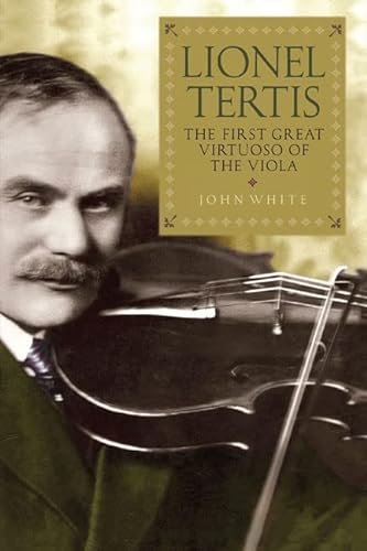 Beispielbild fr Lionel Tertis: The First Great Virtuoso of the Viola zum Verkauf von Buchpark