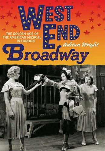 Beispielbild fr West End Broadway: The Golden Age of the American Musical in London zum Verkauf von WorldofBooks