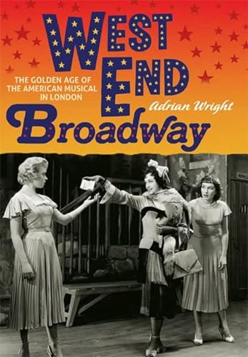 9781843837916: West End Broadway: The Golden Age of the American Musical in London