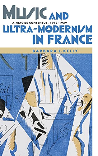 Stock image for Music and Ultra-Modernism in France: A Fragile Consensus, 1913-1939 (Music in Society and Culture, 2) for sale by Ludilivre Photobooks