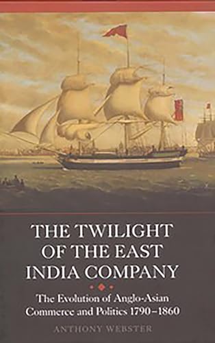 Beispielbild fr The Twilight of the East India Company: The Evolution of Anglo-Asian Commerce and Politics, 1790-1860 (Worlds of the East India Company) zum Verkauf von WorldofBooks
