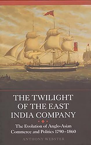 Stock image for The Twilight of the East India Company: The Evolution of Anglo-Asian Commerce and Politics, 1790-1860 (Worlds of the East India Company) for sale by WorldofBooks