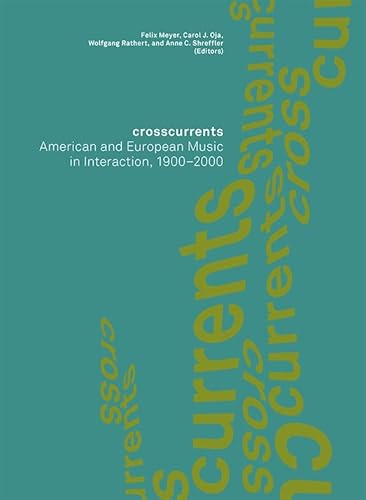 9781843839002: Crosscurrents: American and European Music in Interaction, 1900-2000 (Paul Sacher Foundation)