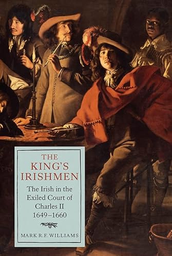 9781843839255: The King's Irishmen: The Irish in the Exiled Court of Charles II, 1649-1660: 19 (Studies in Early Modern Cultural, Political and Social History)