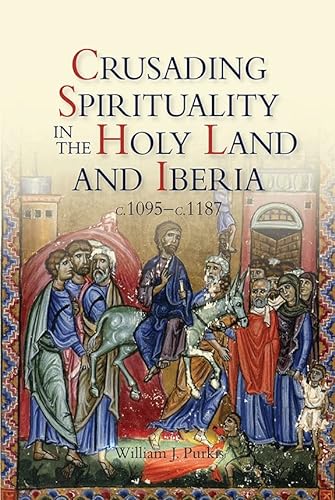 9781843839262: Crusading Spirituality in the Holy Land and Iberia, C.1095-C.1187