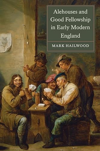 Beispielbild fr Alehouses and Good Fellowship in Early Modern England (Studies in Early Modern Cultural, Political and Social History) zum Verkauf von Chiron Media