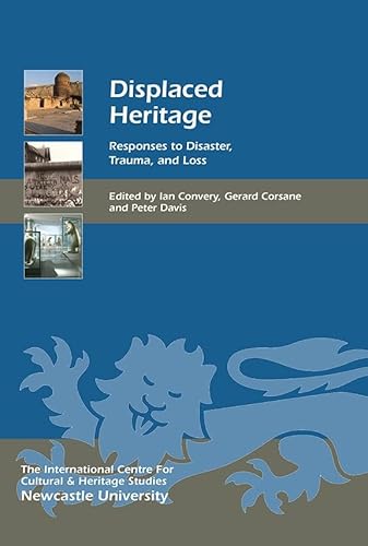 Beispielbild fr Displaced Heritage: Responses to Disaster, Trauma, and Loss (Heritage Matters) (Volume 16) zum Verkauf von suffolkbooks